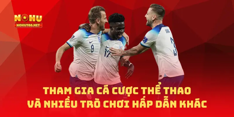 Tham gia cá cược thể thao và nhiều trò chơi hấp dẫn khác