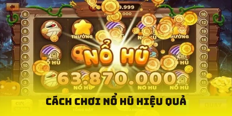 Cách chơi nổ hũ hiệu quả