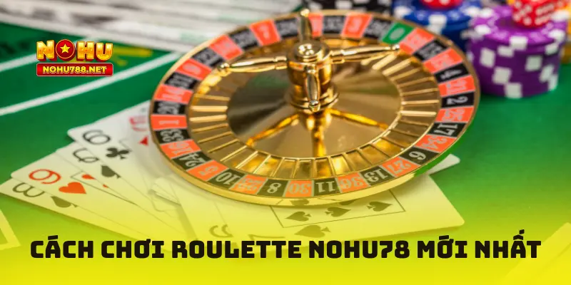 Cách chơi Roulette tại Nohu78