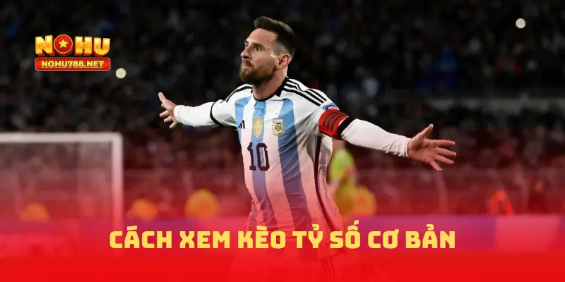Cách xem kèo tỷ số chính xác cơ bản