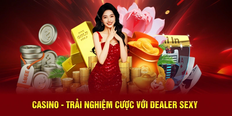 Casino - Trải nghiệm cược với dealer sexy