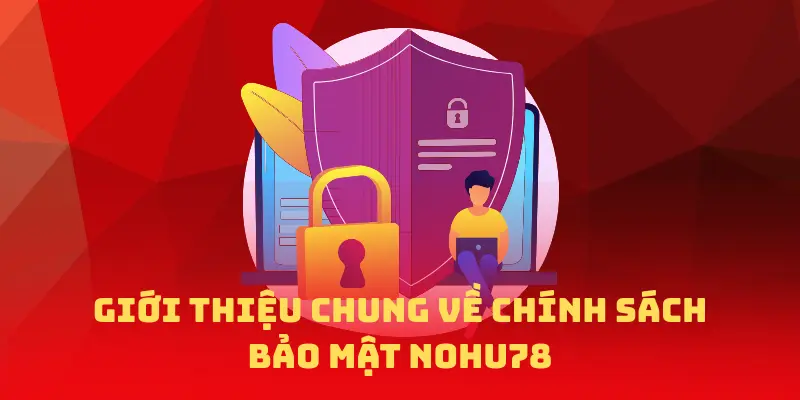 Tổng quan về chính sách bảo mật người chơi tại Nohu78