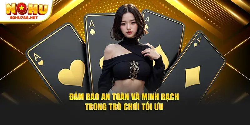 Đảm bảo an toàn và minh bạch trong trò chơi tối ưu