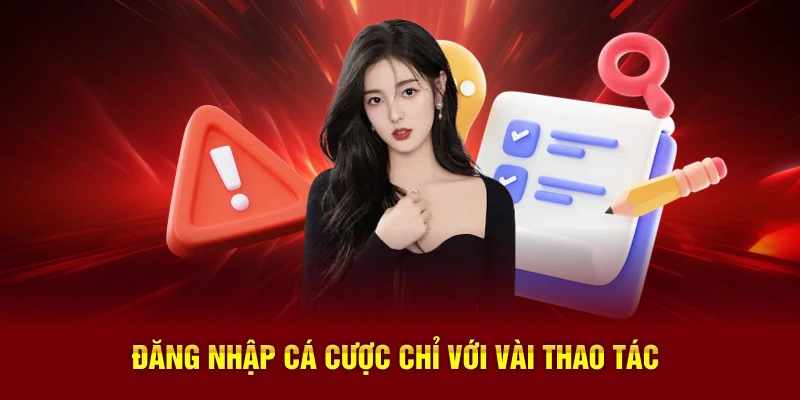 Đăng nhập cá cược chỉ với vài thao tác