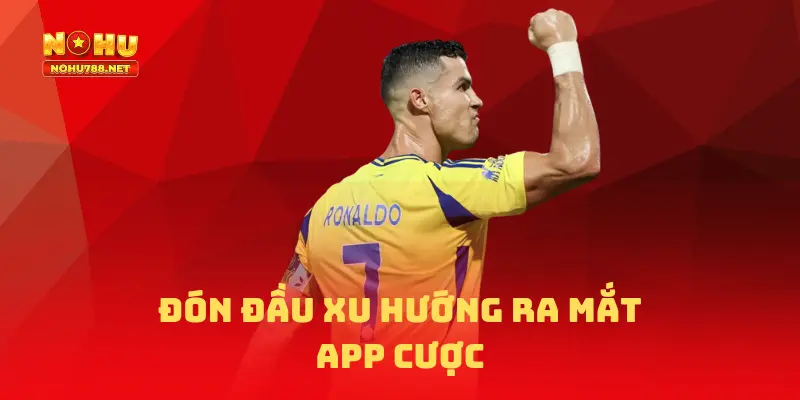Đón đầu xu hướng khi ra mắt APP cược