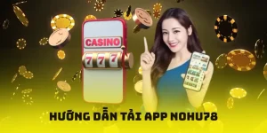 hướng dẫn tải app nohu78