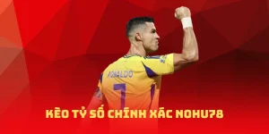 Kèo Tỷ Số Chính Xác nohu78