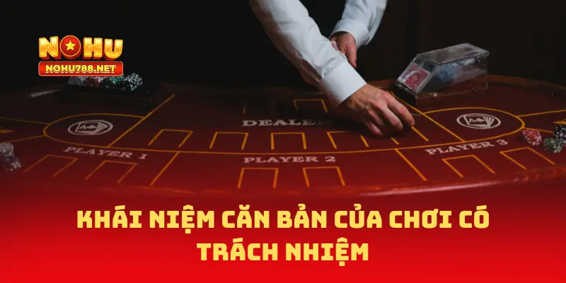 Hiểu đúng về khái niệm chơi có trách nhiệm