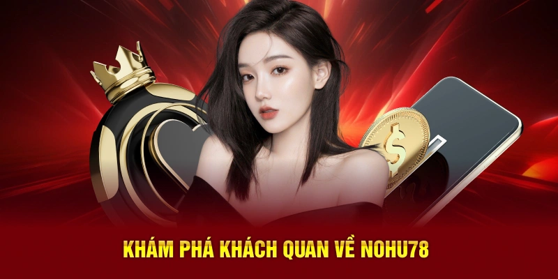 Khám phá khách quan về Nohu78