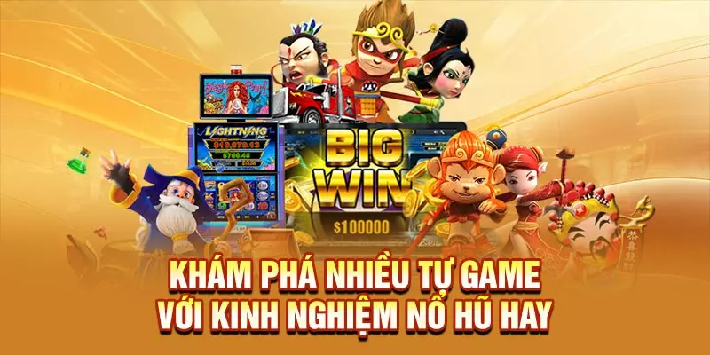 Khám phá nhiều tựa game với kinh nghiệm nổ hũ hay