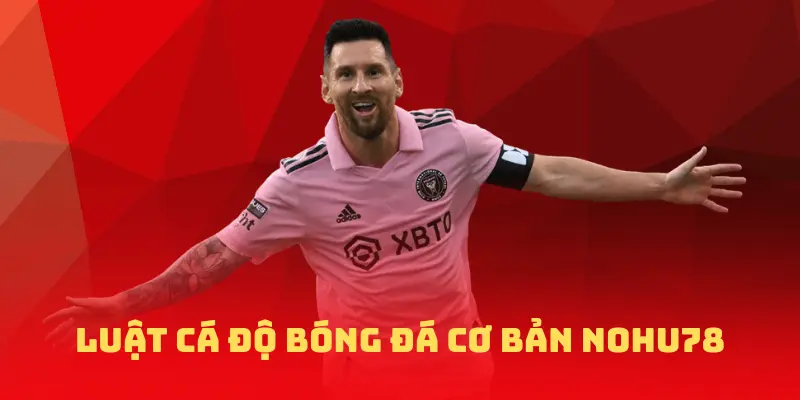 Luật cá độ bóng đá cơ bản nohu78