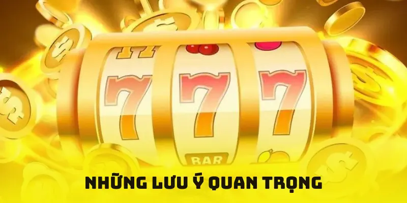 Những lưu ý quan trọng