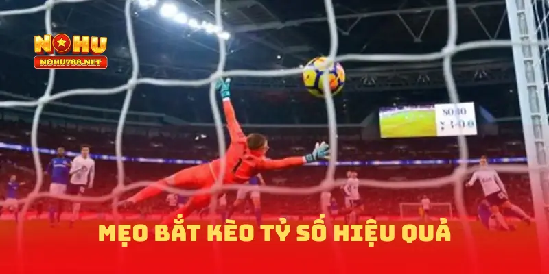 Mẹo bắt kèo tỷ số hiệu quả