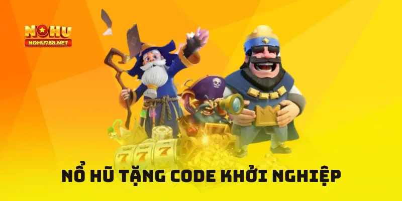 Nổ hũ tặng code khởi nghiệp Nohu78