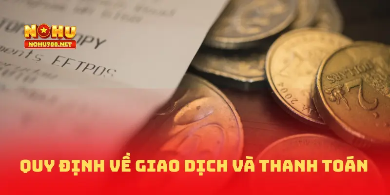 Quy định về giao dịch và thanh toán