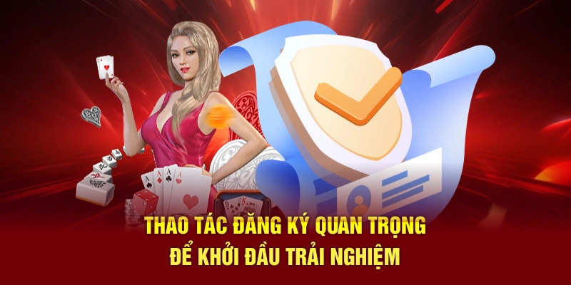 Thao tác đăng ký quan trọng để khởi đầu trải nghiệm