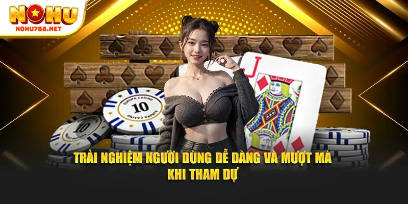 Trải nghiệm người dùng dễ dàng và mượt mà khi tham dự