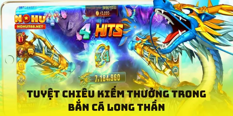 Tuyệt chiêu kiếm thưởng trong Bắn Cá Long Thần