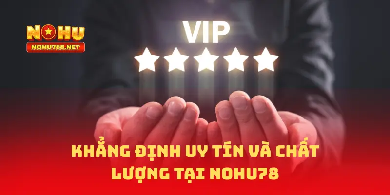 NOHU78 – Nơi khẳng định uy tín và chất lượng dịch vụ