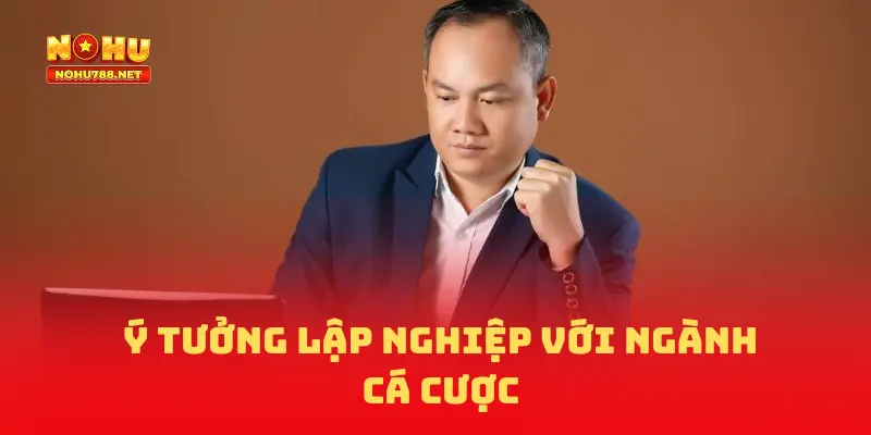 Ý tưởng lập nghiệp với ngành cá cược